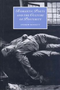 Romantic Poets and the Culture of Posterity Romantic Poets and the Culture of Posterity
