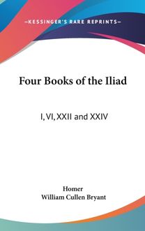 Four Books of the Iliad: I, Vi, Xxii and Xxiv