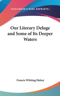 Our Literary Deluge and Some of Its Deep