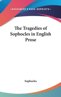 The Tragedies of Sophocles in English Prose