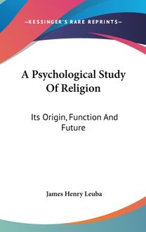 A Psychological Study of Religion: Its O