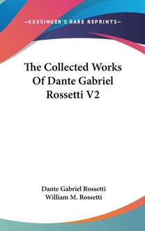 The Collected Works of Dante Gabriel Rossetti V2