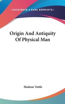 Origin and Antiquity of Physical Man