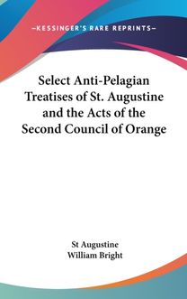Select Anti-Pelagian Treatises of St. Au Select Anti-Pelagian Treatises of St. Au