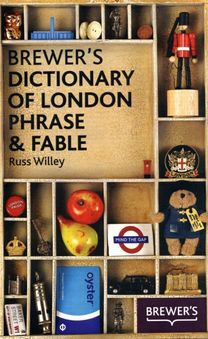 Brewer's Dictionary of London Phrase and Fable Brewer's Dictionary of London Phrase and Fable