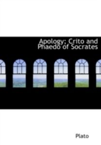 Apology; Crito and Phaedo of Socrates