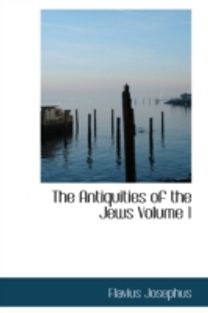 The Antiquities of the Jews Volume 1 The Antiquities of the Jews Volume 1