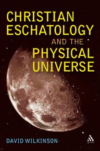 Christian Eschatology and the Physical Universe Christian Eschatology and the Physical Universe