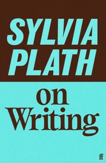 Sylvia Plath on Writing
