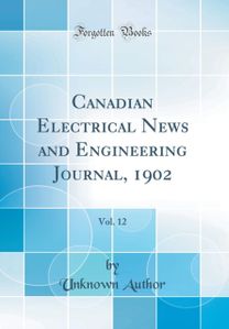 Canadian Electrical News and Engineering Journal, 1902, Vol. 12 (Classic Reprint)