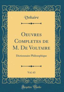 Oeuvres Completes de M. De Voltaire, Vol. 63: Dictionnaire Philosophique (Classic Reprint)