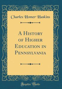 History of Higher Education in Pennsylvania (Classic Reprint)