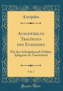 Ausgewahlte Tragodien Des Euripides, Vol. 2