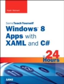 Sams Teach Yourself Windows 8 Apps with XAML and C# in 24 Hours Sams Teach Yourself Windows 8 Apps with XAML and C# in 24 Hours