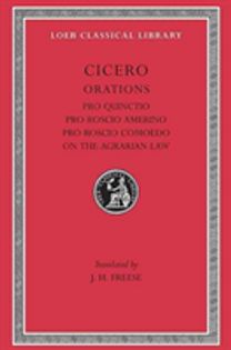 Pro Quinctio. Pro Roscio Amerino. Pro Roscio Comoedo. on the Agrarian Law