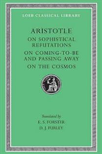 On Sophistical Refutations. On Coming-to-be and Passing Away. On the Cosmos