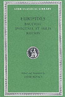 Bacchae. Iphigenia at Aulis. Rhesus