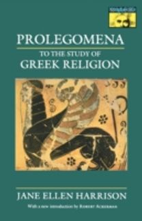 Prolegomena to the Study of Greek Religion Prolegomena to the Study of Greek Religion