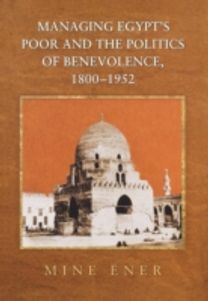 Managing Egypt's Poor and the Politics of Benevolence, 1800-1952