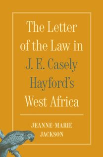 Letter of the Law in J. E. Casely Hayford's West Africa