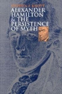 Alexander Hamilton and the Persistence of Myth