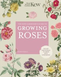 Kew Gardener's Guide to Growing Roses