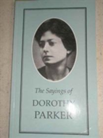 The Sayings of Dorothy Parker