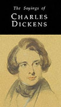 The Sayings of Charles Dickens