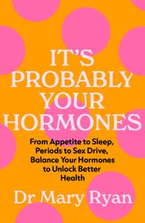 It's Probably Your Hormones It's Probably Your Hormones