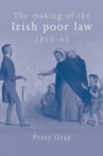 Making of the Irish Poor Law, 1815–43