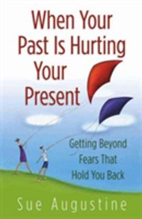 When Your Past is Hurting Your Present When Your Past is Hurting Your Present
