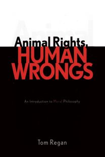 Animal Rights, Human Wrongs Animal Rights, Human Wrongs
