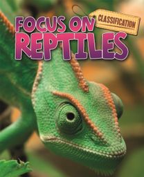 Classification: Focus on: Reptiles