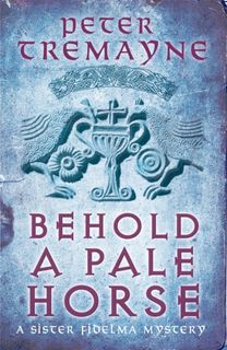 Behold a Pale Horse (Sister Fidelma Mysteries Book 22)