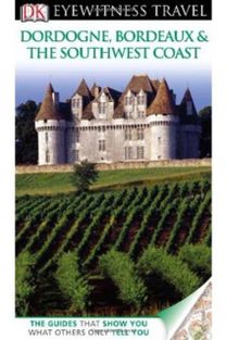 Dk Eyewitness Dordogne Bordeaux the so