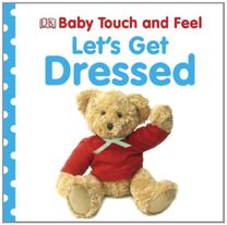 Baby Touch and Feel Lets Get Dressed