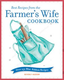 Best Recipes from the Farmer's Wife Cookbook