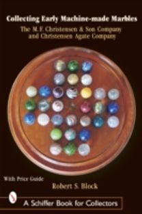 Collecting Early Machine Made Marbles from the M.f. Christensen & Son Company and Christensen Agate Company