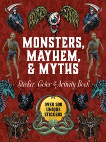 Monsters, Mayhem, and Myths Sticker, Color & Activity Book Monsters, Mayhem, and Myths Sticker, Color & Activity Book