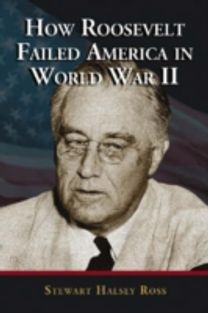 How Roosevelt Failed America in World War Ii How Roosevelt Failed America in World War Ii