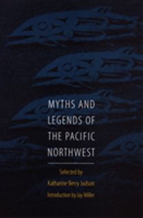 Myths and Legends of the Pacific Northwest Myths and Legends of the Pacific Northwest