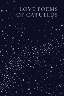 Love Poems of Catullus Love Poems of Catullus