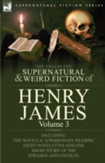 Collected Supernatural and Weird Fiction of Henry James