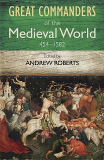 Great Commanders of the Medieval World 454-1582Ad Great Commanders of the Medieval World 454-1582Ad