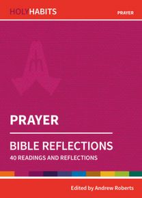 Holy Habits Bible Reflections: Prayer Holy Habits Bible Reflections: Prayer