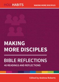 Holy Habits Bible Reflections: Making More Disciples Holy Habits Bible Reflections: Making More Disciples