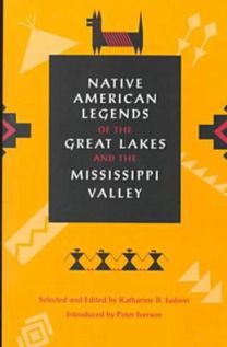 Native American Legends of the Great Lakes and the Mississippi Valley Native American Legends of the Great Lakes and the Mississippi Valley