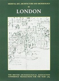 Mediaeval Art, Architecture and Archaeology in London