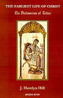 Earliest Life of Christ: The Diatessaron of Tatian