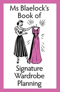 Ms Blaelock's Book of Signature Wardrobe Planning